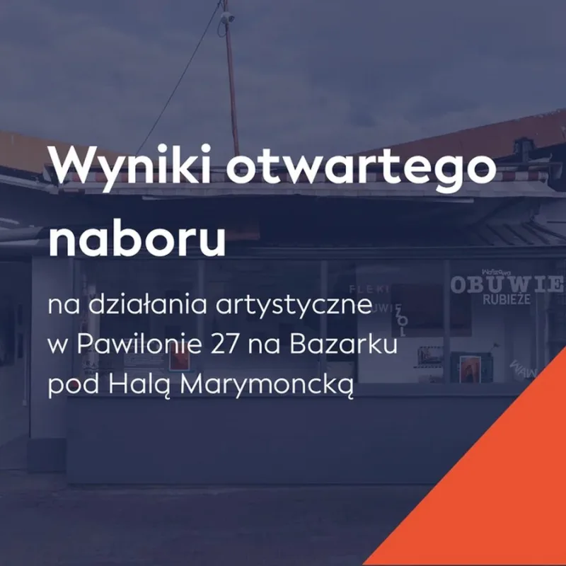 Grafika z napisem: Wyniki otwartego naboru na działania artystyczne w Pawilonie 27 na Bazarku pod Halą Marymoncką